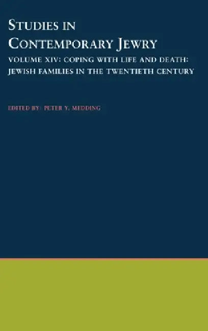 Studies in Contemporary Jewry: Volume XIV: Coping with Life and Death: Jewish Families in the Twentieth Century by Peter Y. Medding