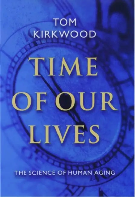 Time of Our Lives: The Science of Human Aging by Tom Kirkwood