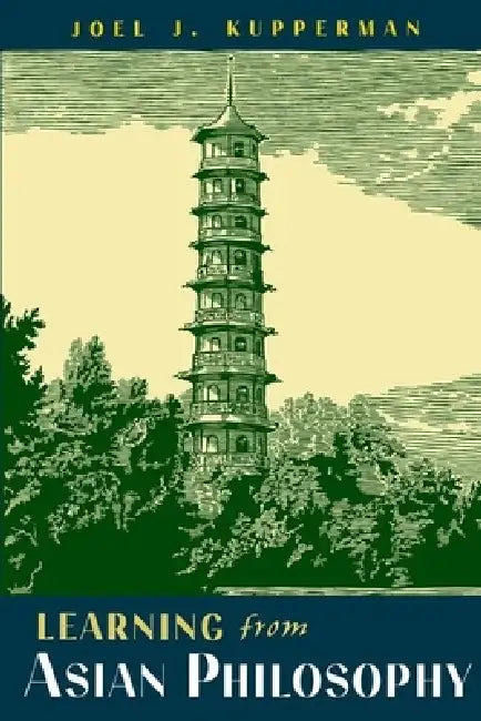 Learning from Asian Philosophy by Joel J. Kupperman