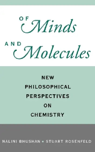 Of Minds and Molecules: New Philosophical Perspectives on Chemistry by Nalini Bhushan, Stuart Rosenfeld