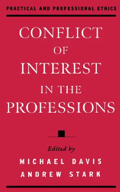 Conflict of Interest in the Professions by Andrew Stark, Michael Davis