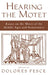 Hearing the Motet: Essays on the Motet of the Middle Ages and Renaissance by Dolores Pesce