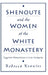 Shenoute and the Women of the White Monastery: Egyptian Monasticism in Late Antiquity by Rebecca Krawiec