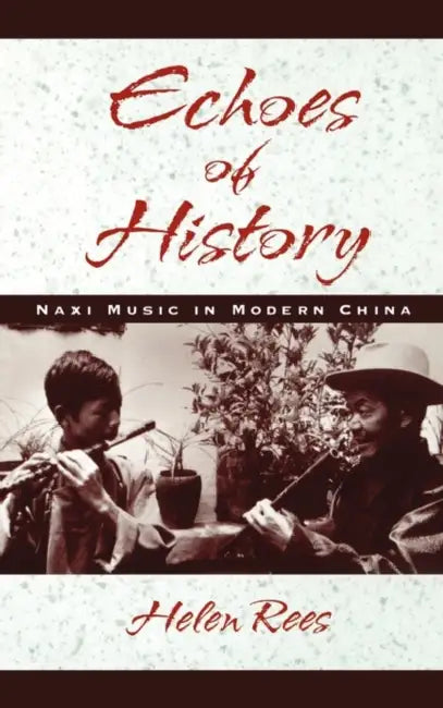 Echoes of History: Naxi Music in Modern China by Helen Rees