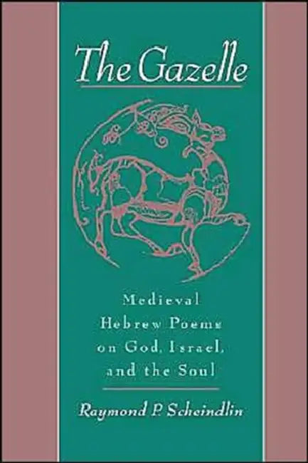 The Gazelle: Medieval Hebrew Poems on God, Israel, & the Soul by Raymond Scheindlin