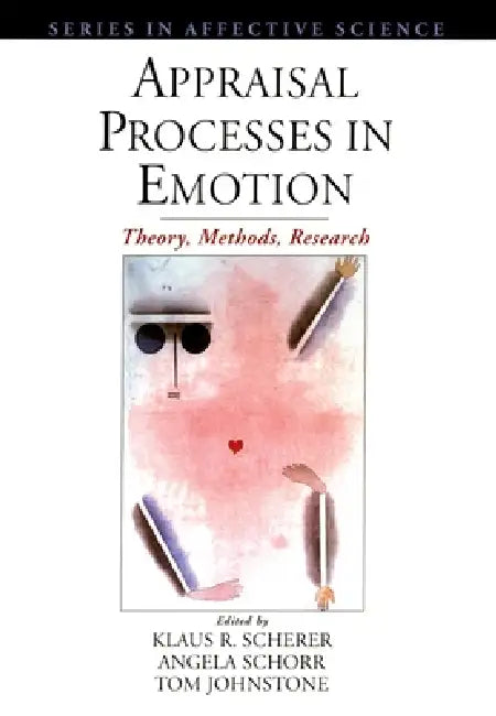 Appraisal Processes in Emotion: Theory, Methods, Research by Klaus R. Scherer, Angela Schorr, Tom Johnstone