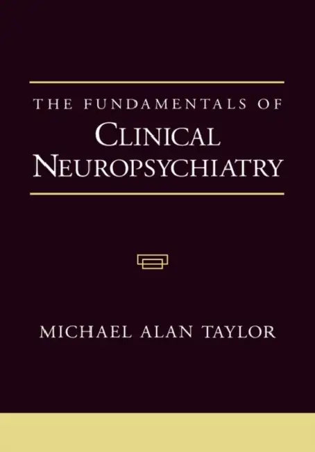 The Fundamentals of Clinical Neuropsychiatry by Michael Alan Taylor