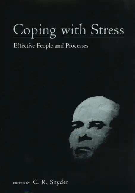 Coping with Stress: Effective People and Processes by C. R. Snyder