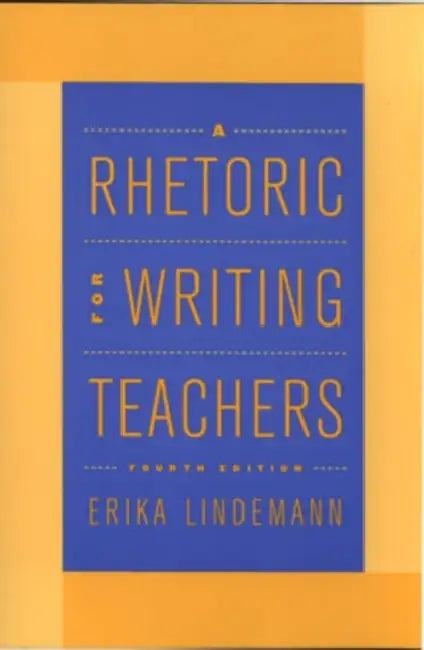 A Rhetoric for Writing Teachers by Erika Lindemann, Daniel Anderson