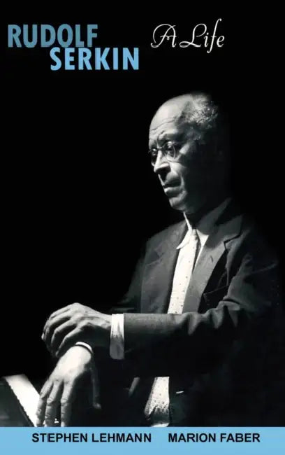 Rudolf Serkin: A Life by Stephen Lehmann, Marion Faber