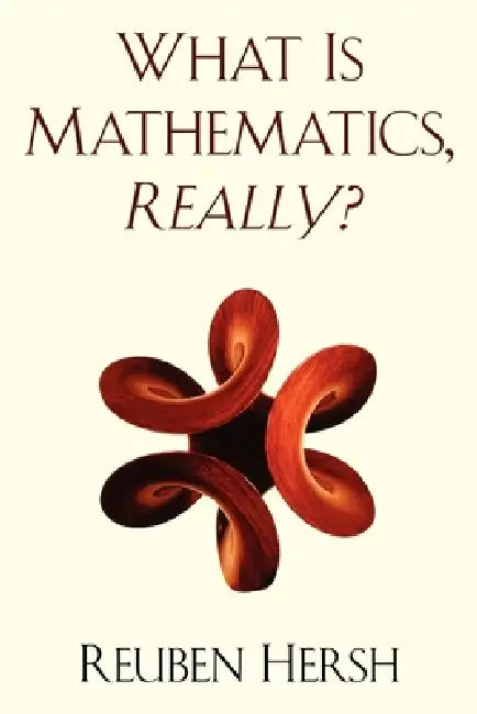 What Is Mathematics, Really? by Reuben Hersh