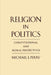 Religion in Politics: Constitutional and Moral Perspectives by Michael J. Perry