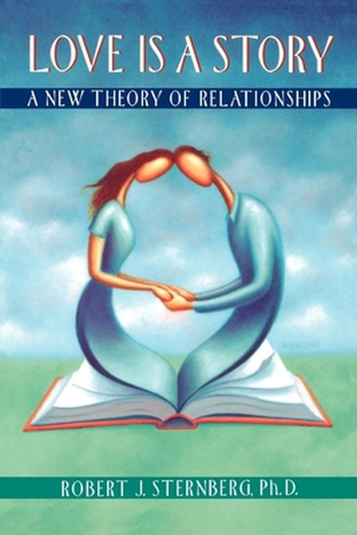Love Is a Story: A New Theory of Relationships by Sternberg, Robert J. Phd