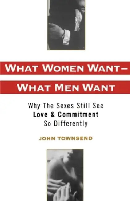 What Women Want--What Men Want: Why the Sexes Still See Love and Commitment So Differently by John Marshall Townsend