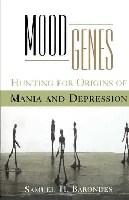 Mood Genes: Hunting for Origins of Mania and Depression by Samuel H. Barondes
