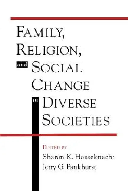 Family, Religion, and Social Change in Diverse Societies by Jerry G. Pankhurst, Sharon K. Houseknecht, Jerry G. Pankhurst