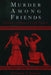 Murder among Friends: Violation of Philia in Greek Tragedy by Elizabeth S. Belfiore