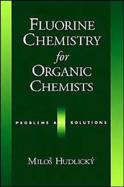 Fluorine Chemistry for Organic Chemists: Problems and Solutions by Milos Hudlic´ky