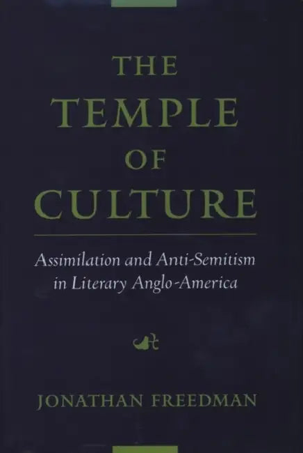 The Temple of Culture: Assimilation and Anti-Semitism in Literary Anglo-America by Jonathan Freedman