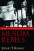 Muslim Rebels: Kharijites and the Politics of Extremism in Egypt by Jeffrey T. Kenney