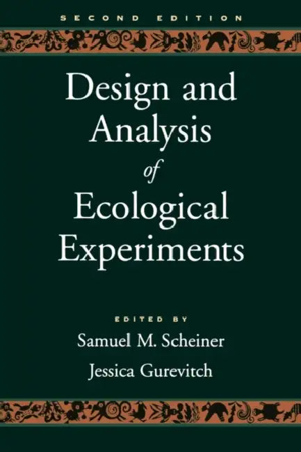 Design and Analysis of Ecological Experiments by Samuel M. Scheiner, Jessica Gurevitch, Samuel M. Scheiner