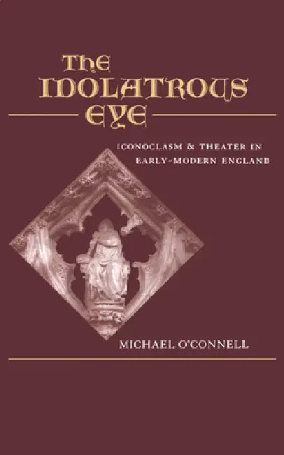 The Idolatrous Eye by Michael O'Connell