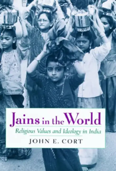 Jains in the World: Religious Values and Ideology in India by John E. Cort