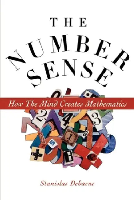 The Number Sense: How the Mind Creates Mathematics by Stanislas Dehaene