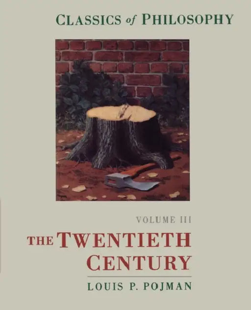 Classics of Philosophy: Volume III: The Twentieth Century by Louis P. Pojman