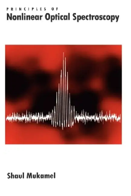 Principles of Nonlinear Optical Spectroscopy by Shaul Mukamel