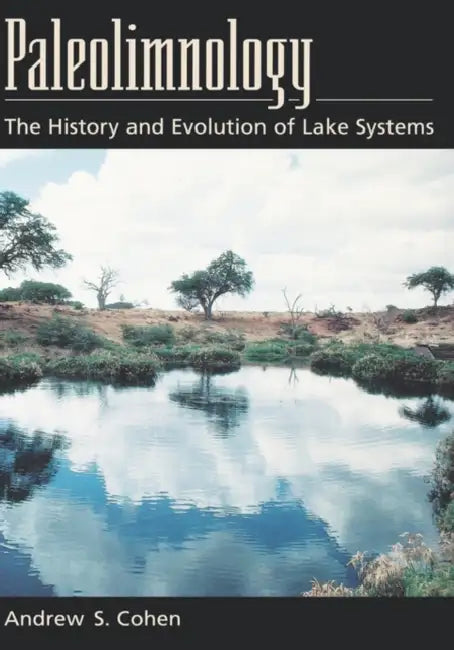 Paleolimnology: The History and Evolution of Lake Systems by Andrew S. Cohen