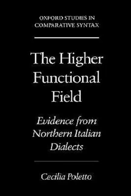 The Higher Functional Field: Evidence from Northern Italian Dialects by Cecilia Poletto
