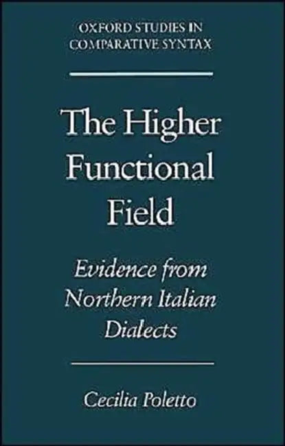 The Higher Functional Field: Evidence from Northern Italian Dialects by Cecilia Poletto