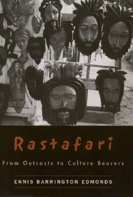 Rastafari: From Outcasts to Culture Bearers by Ennis B. Edmonds