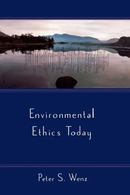 Environmental Ethics Today by Peter S. Wenz