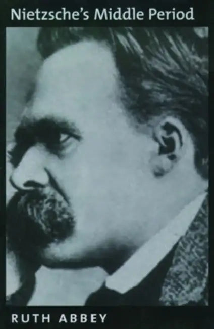 Nietzsche's Middle Period by Ruth Abbey