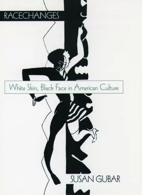 Racechanges: White Skin, Black Face in American Culture by Susan Gubar