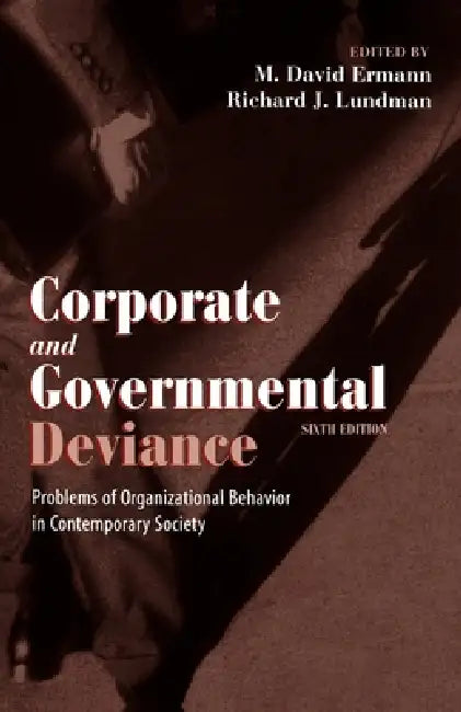 Corporate and Governmental Deviance: Problems of Organizational Behavior in Contemporary Society by M. David Ermann, Richard J. Lundman, M. David Ermann