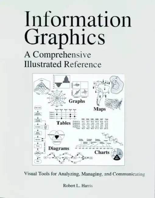Information Graphics: A Comprehensive Illustrated Reference by Robert L. Harris