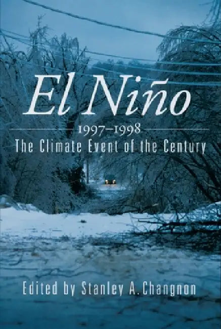 El Nino 1997-1998: The Climate Event of the Century by Gerald D. Bell, Stanley A. Changnon
