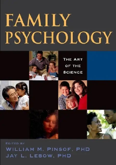 Family Psychology: The Art of the Science by William M. Pinsof, Jay L. LeBow