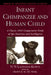 Infant Chimpanzee and Human Child: A Classic 1935 Comparative Study of Ape Emotions and Intelligence by N. N. Ladygina-Kohts, Frans de Waal, Boris Vekker