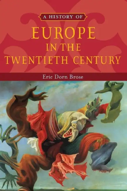 History of Europe in the Twentieth Century by Eric Dorn Brose