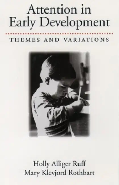 Attention in Early Development: Themes and Variations by Holly Alliger Ruff, Mary Klevjord Rothbart, Mary Klevjord Rothbart