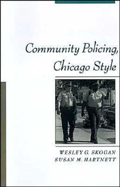 Community Policing, Chicago Style by Wesley G. Skogan, Susan M. Hartnett