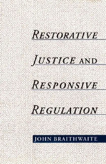 Restorative Justice & Responsive Regulation by John Braithwaite