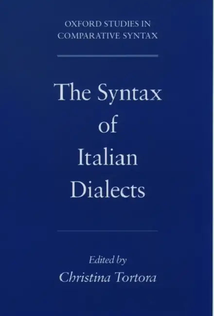 The Syntax of Italian Dialects by Christina Tortora