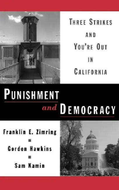 Punishment and Democracy: Three Strikes and You're Out in California by Franklin E. Zimring, Sam Kamin, Gordon Hawkins