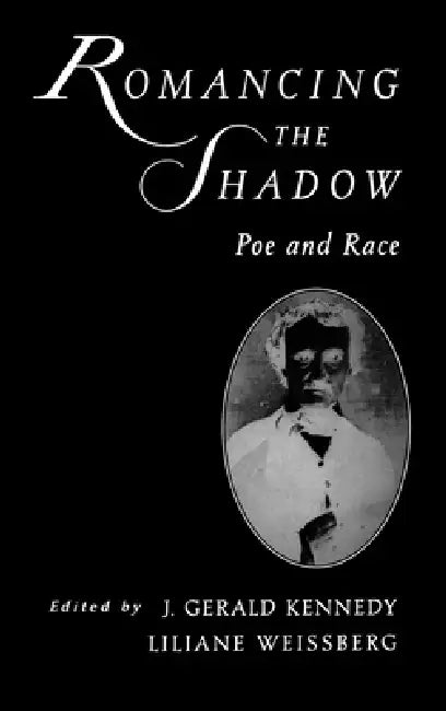 Romancing the Shadow: Poe and Race by Gerald Kennedy, Liliane Weissberg, J. Gerald Kennedy