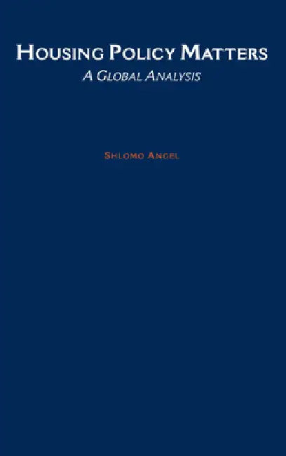 Housing Policy Matters: A Global Analysis by Shlomo Angel